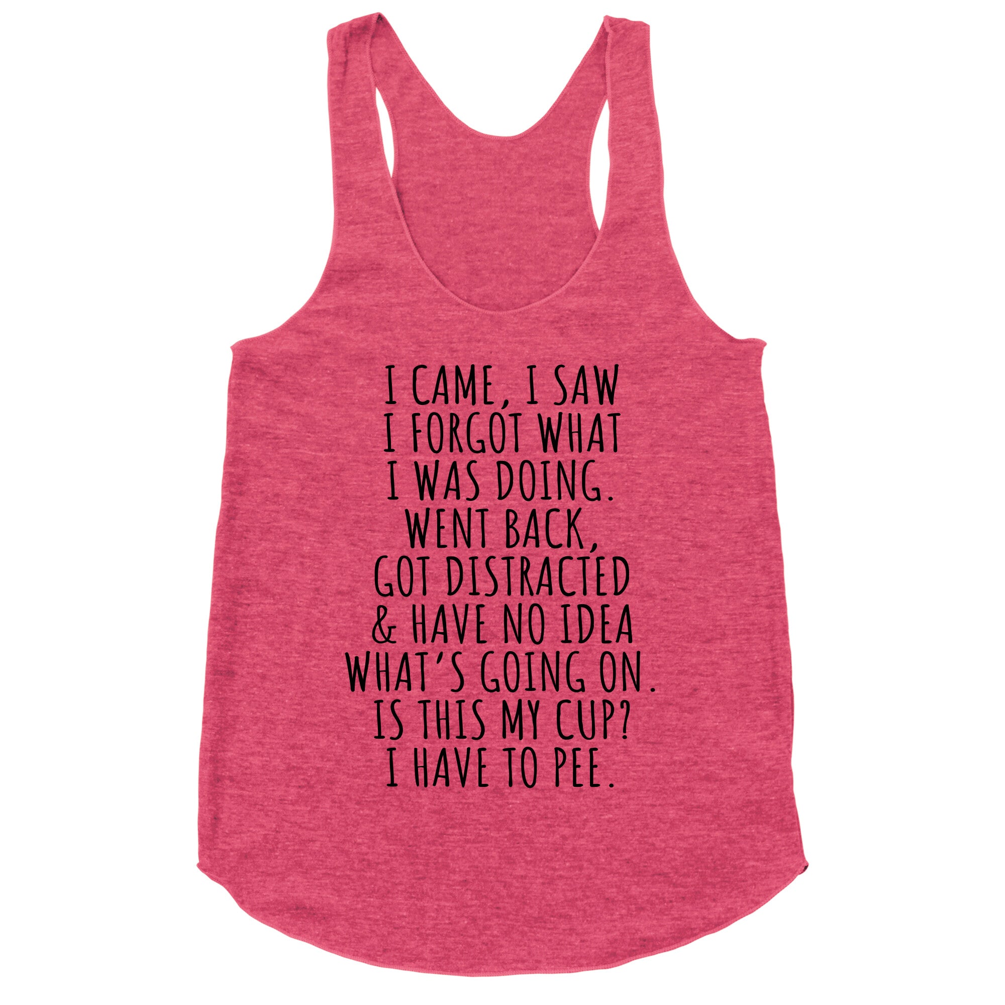 I Came I Saw I Forgot What I Was Doing Racerback Tank